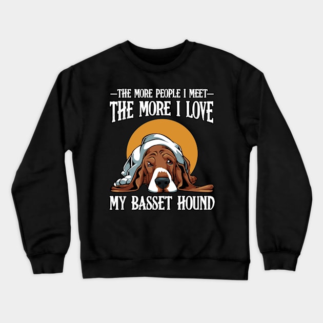 Basset Hound - The More People I Meet Basset Crewneck Sweatshirt by Lumio Gifts